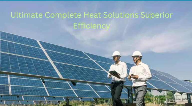 Ultimate Complete Heat Solutions Superior Efficiency
